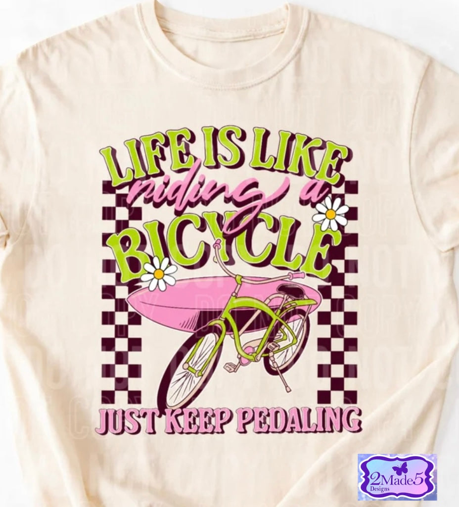 Life Is Like Riding A Bicycle Just Keep Pedaling Shirt
