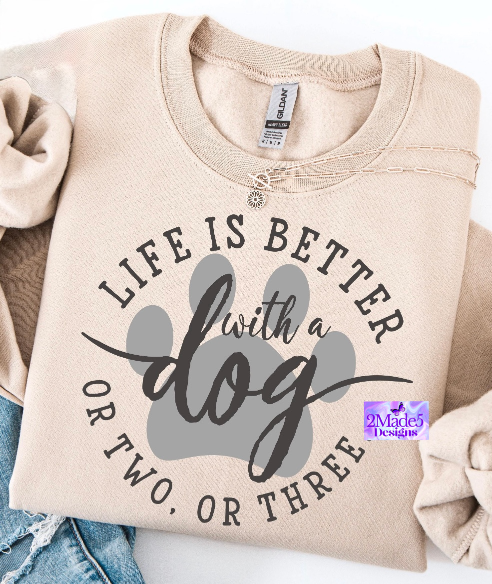 Life Is  Better With A Dog Or Two Or Three Shirt