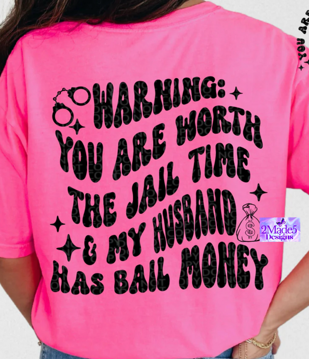 Warning: You Are Worth The Jail Time & My Husband Has Bail Money Shirt