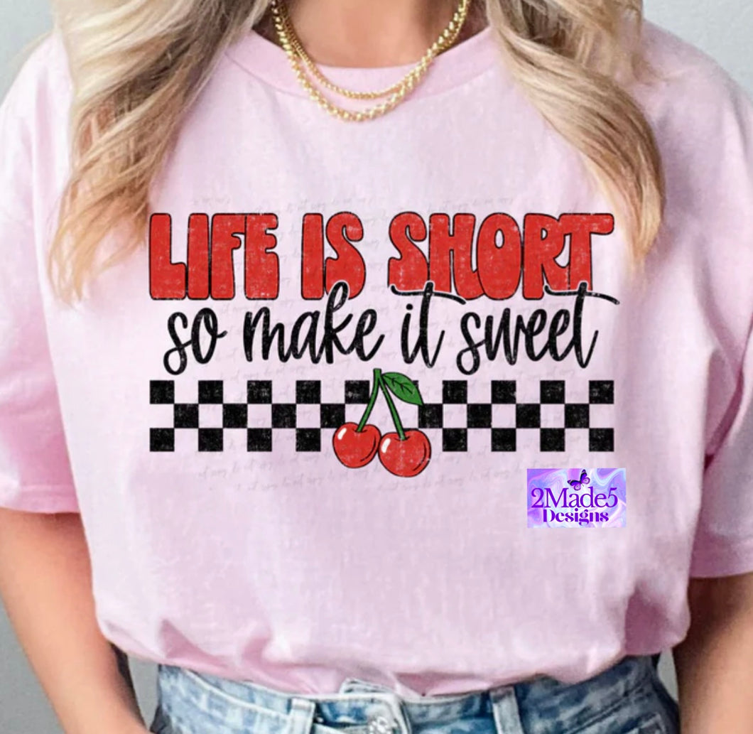 Life Is Short So Make It Sweet Shirt