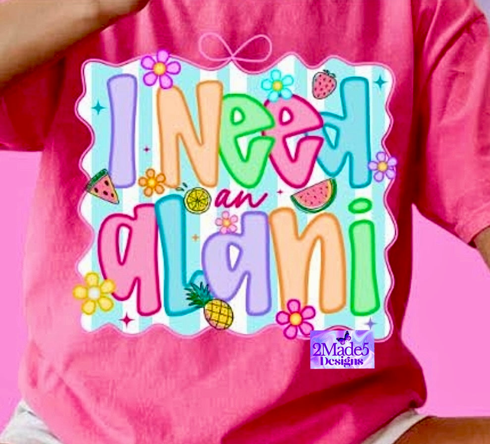 I Need An Alani Shirt