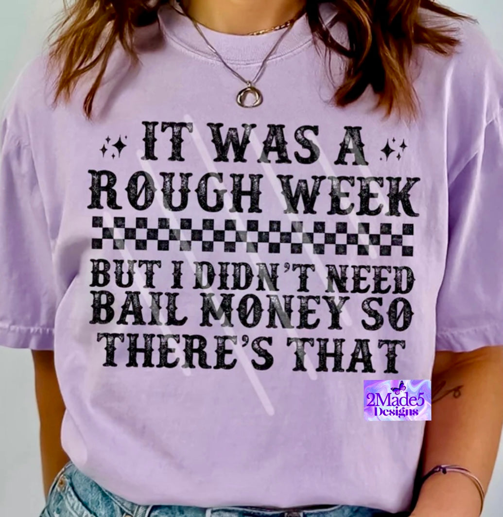 It Was A Rough Week But I Didn’t Need Bail Money So There’s That Shirt