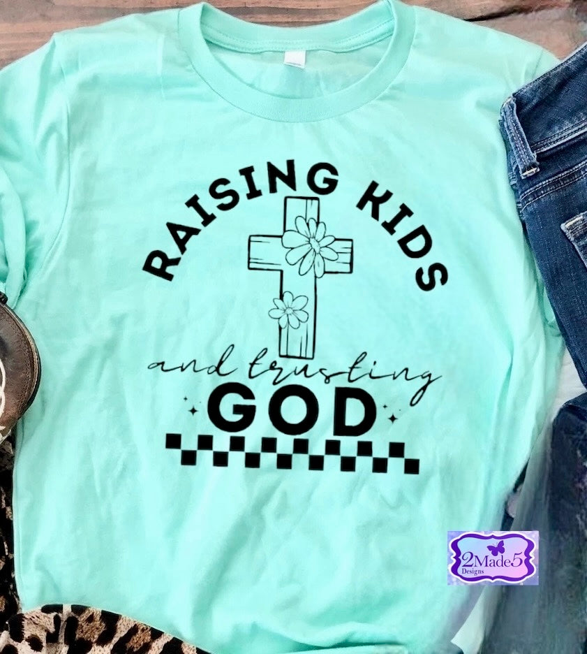 Raising Kids And Trusting God Shirt