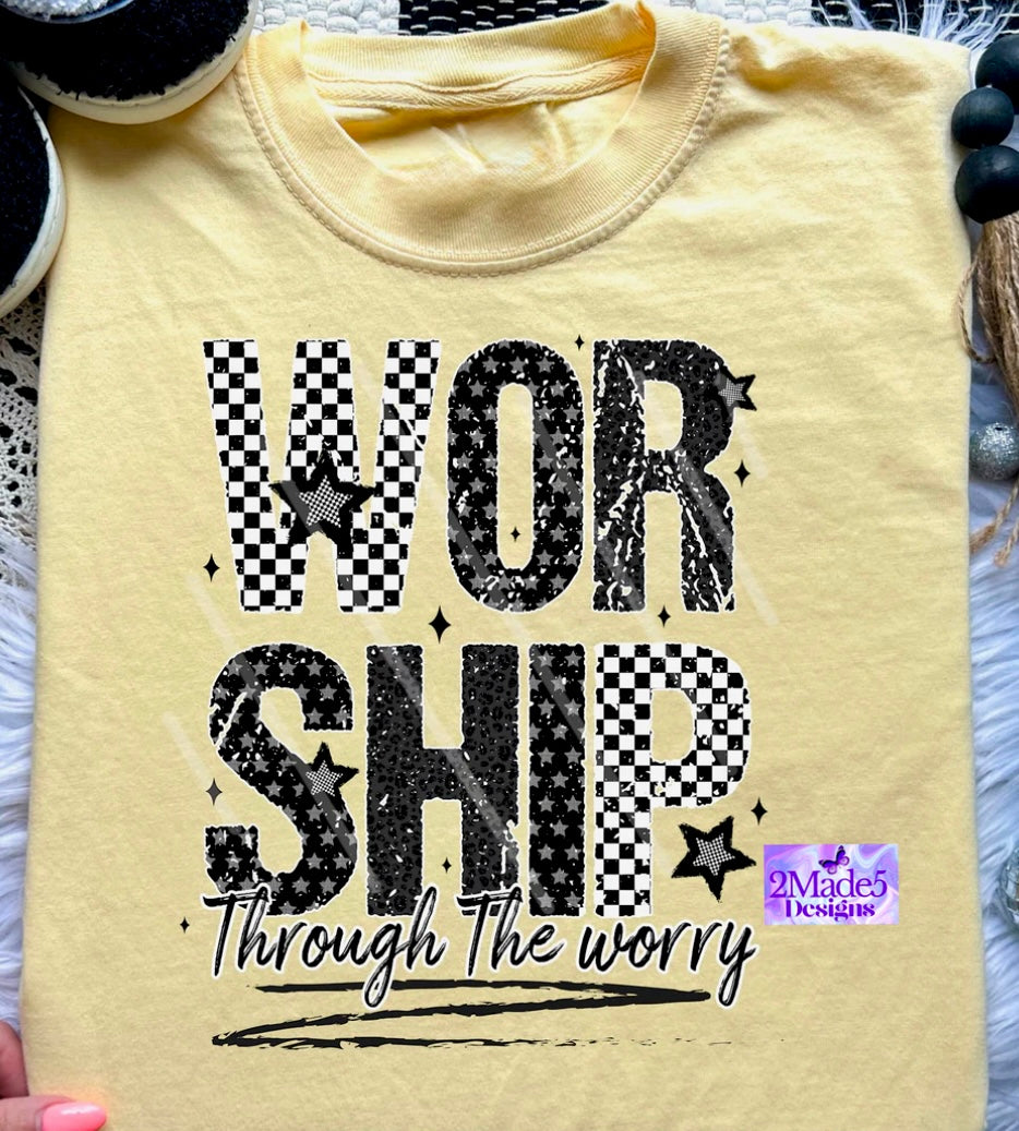 Worship Through The Worry Shirt