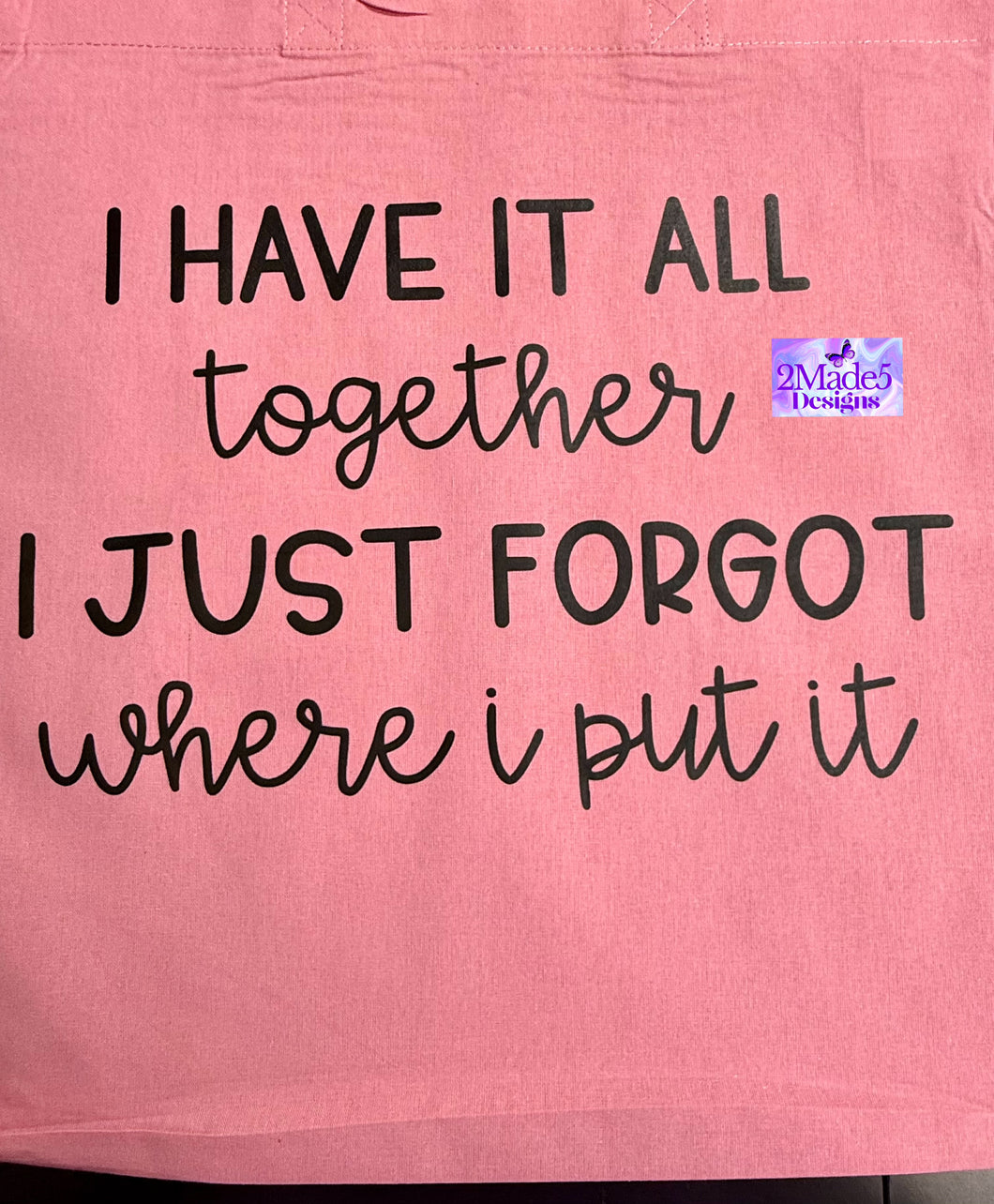 I Have It All Together I Just Forgot Where I Put It Tote Bag