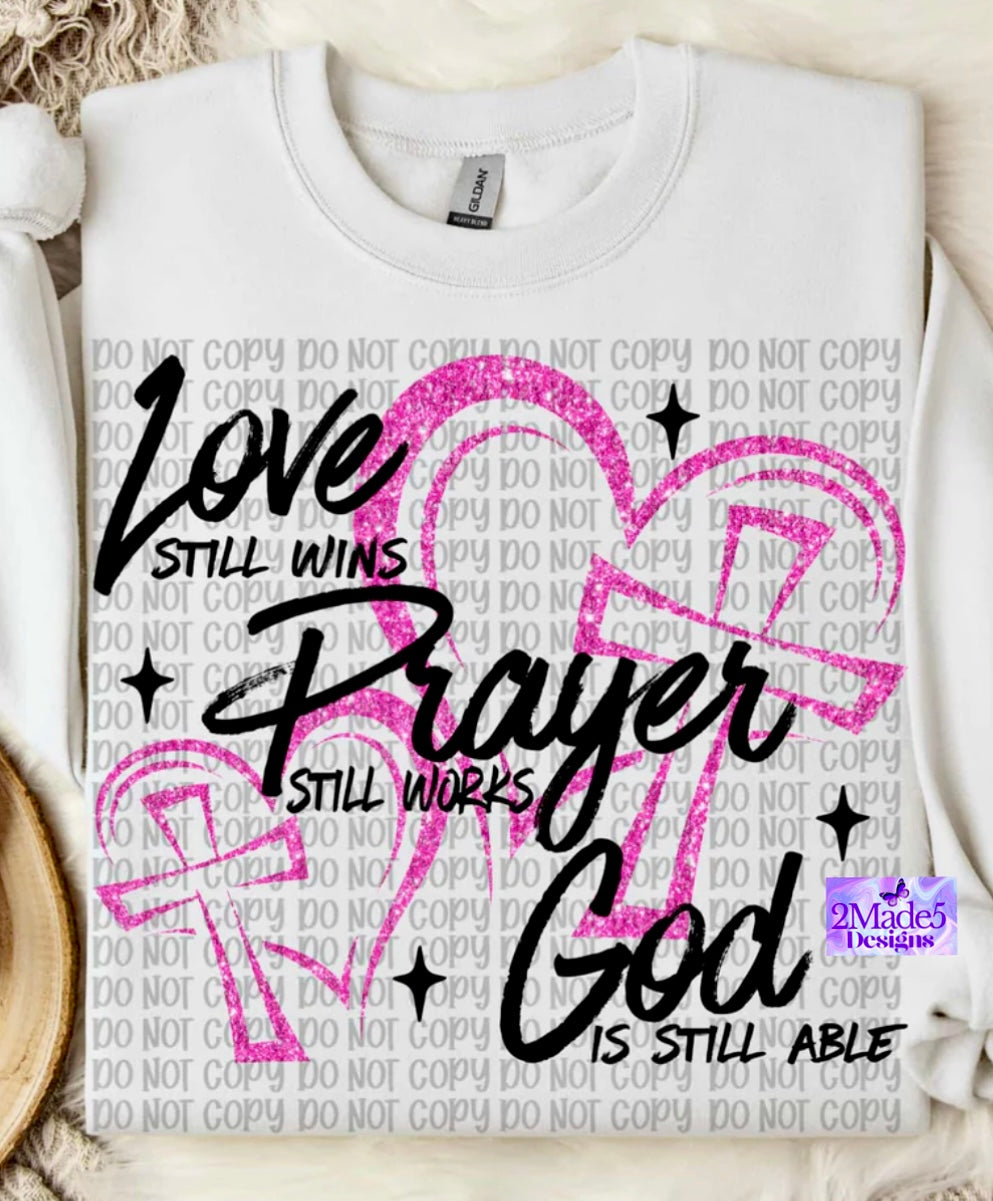 Love Still Wins Prayer Still Works God Is Still Able Shirt