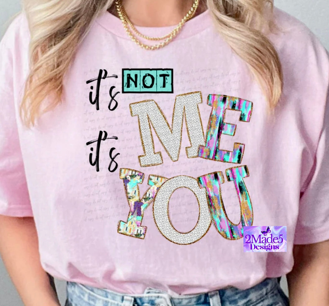 It’s Not Me It’s You Shirt