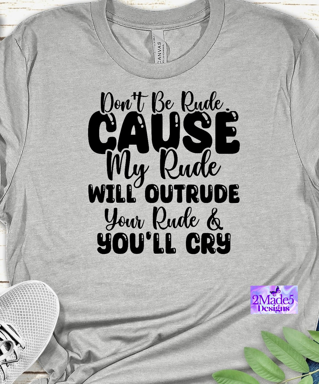 Don’t Be Rude Cause My Rude Will Outrude Your Rude & You’ll Cry Shirt