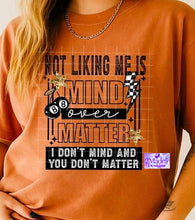 Load image into Gallery viewer, Not Liking Me Is Mind Over Matter, I Don’t Mind And You Don’t Matter Shirt
