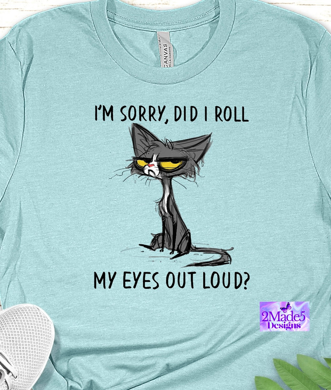 Sorry, Did I Roll My Eyes Out Shirt