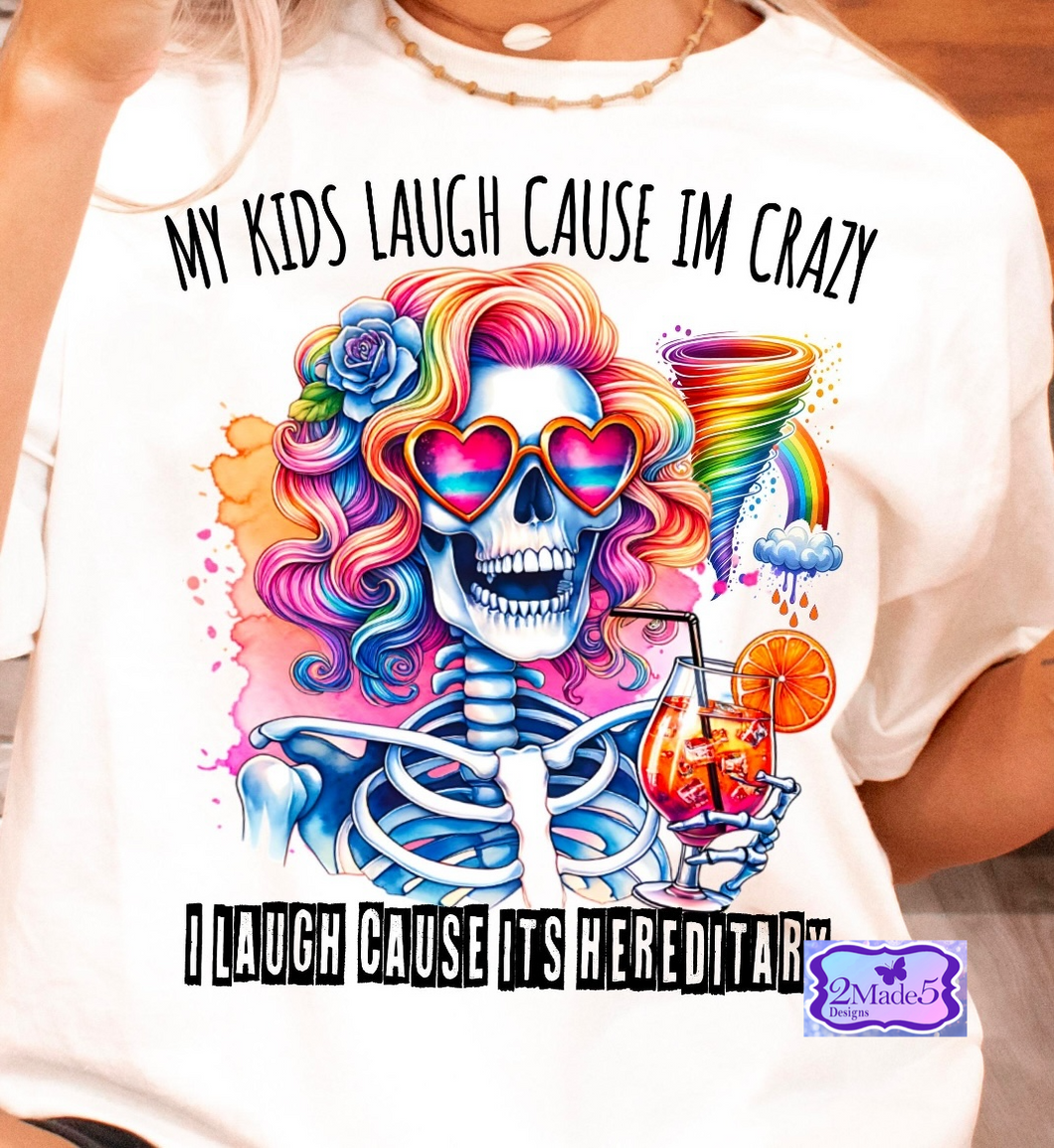 My Kids Laugh Cause I’m Crazy, I Laugh Cause It’s Hereditary Shirt