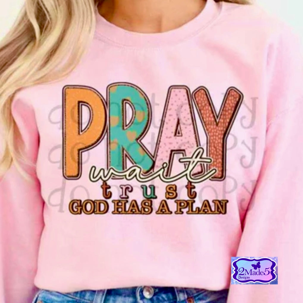 Pray Wait Trust, God Has A Plan Shirt