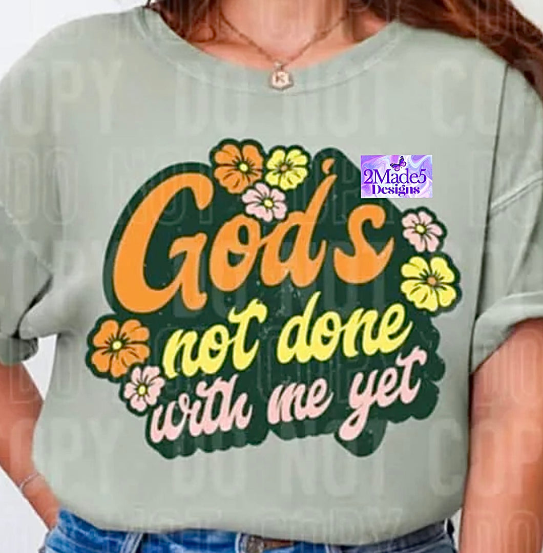 God’s Not Done With Me Yet Shirt