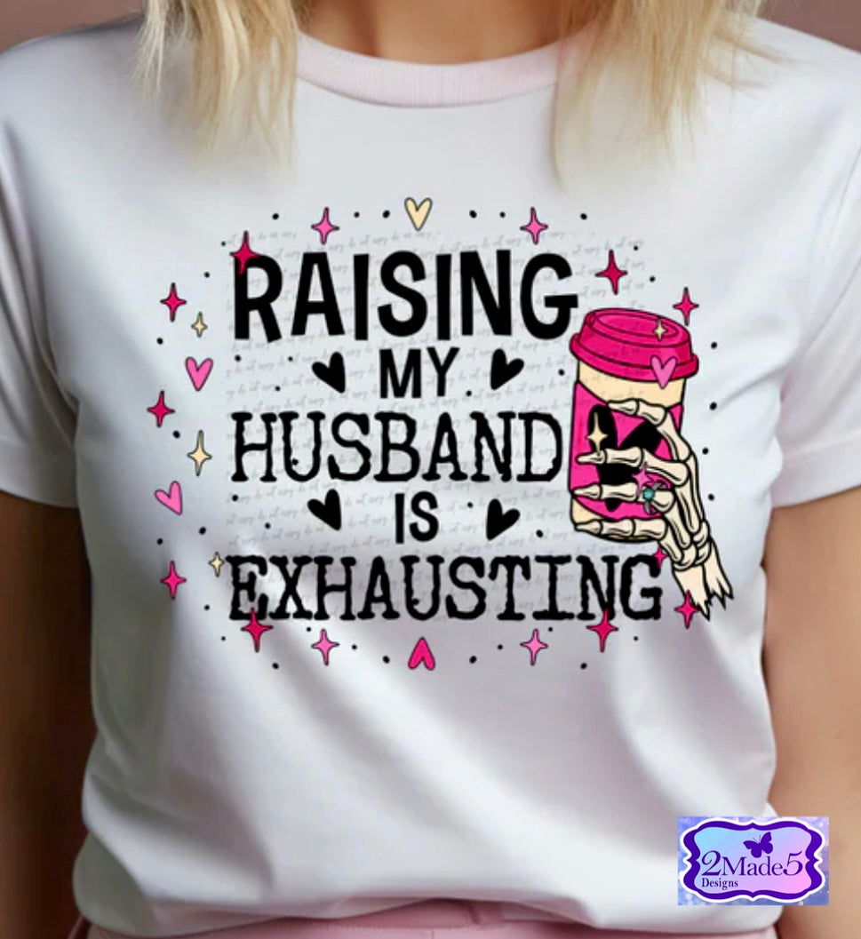 Raising My Husband Is Exhausting Shirt