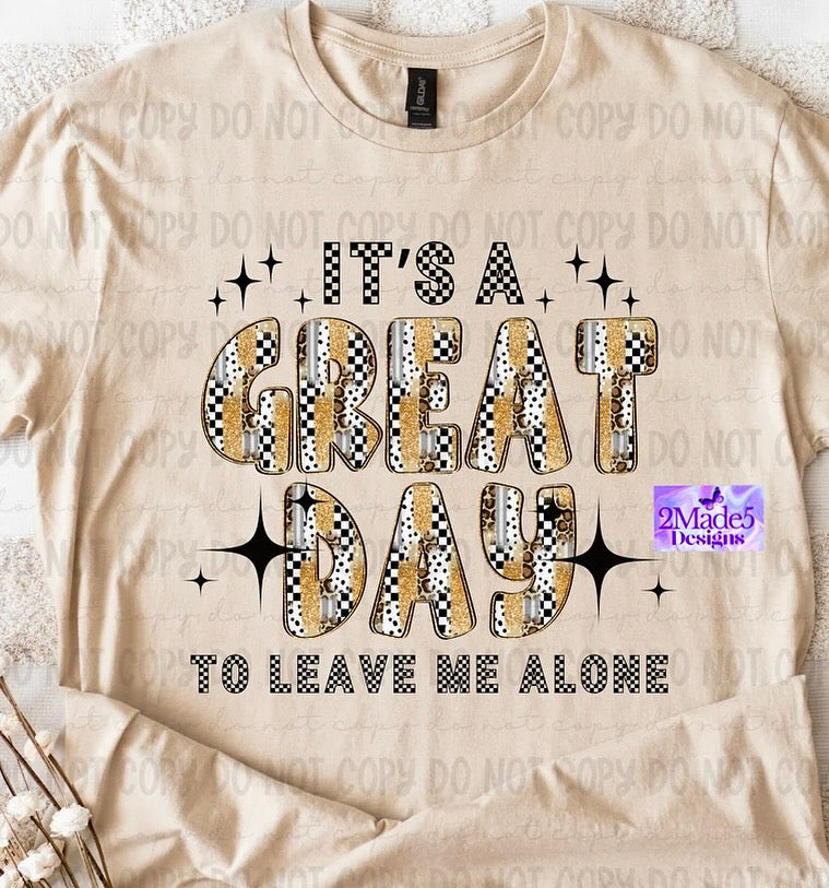 It’s A Great Day To Leave Me Alone Shirt