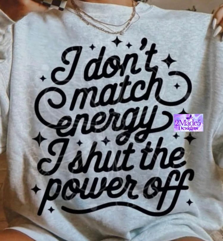 I Don’t Match Energy I Shut The Power Off Shirt
