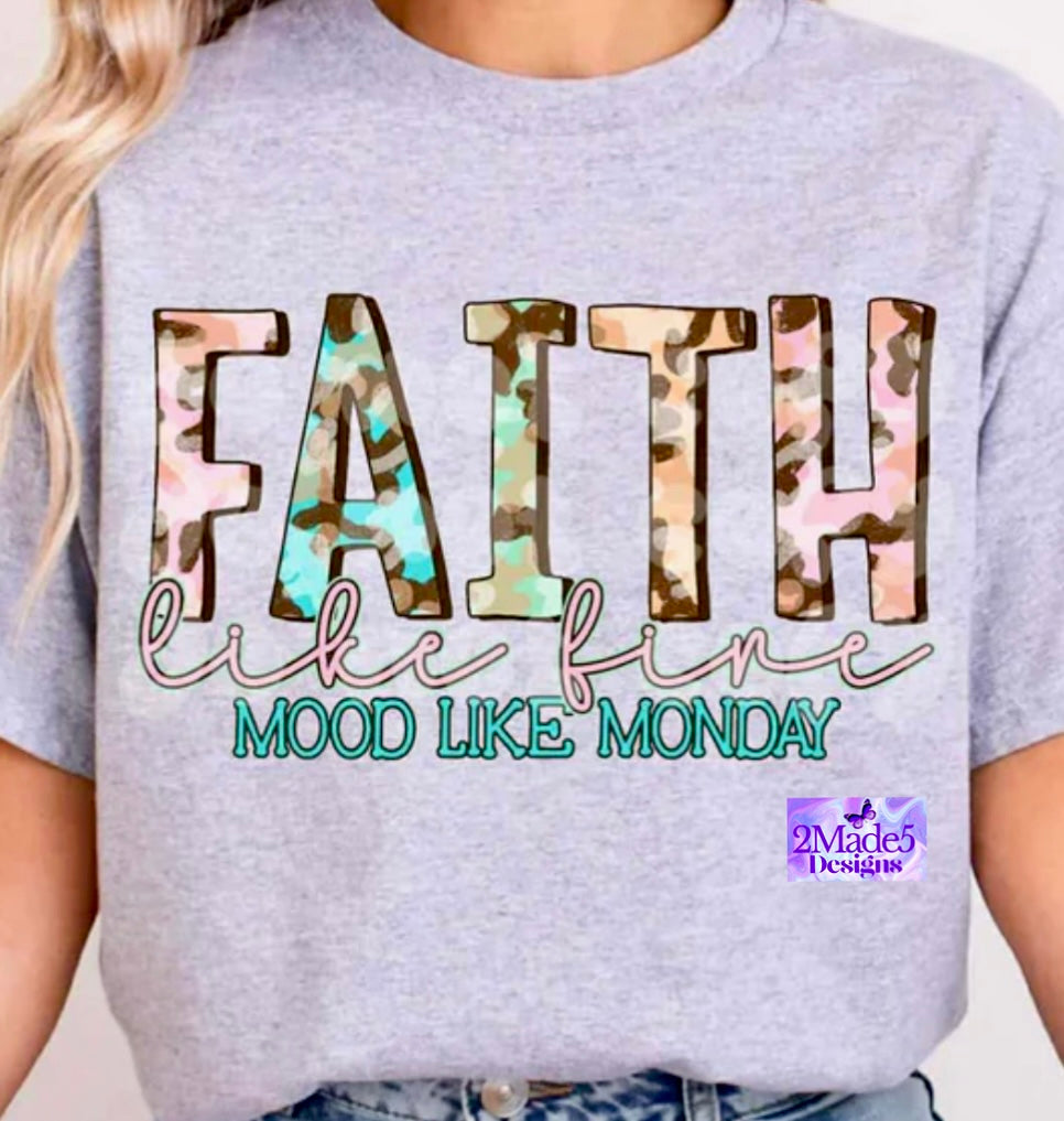 Faith Like Fire Mood Like Monday Shirt