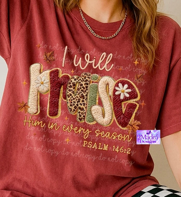 I Will Praise Him In Every Season Shirt