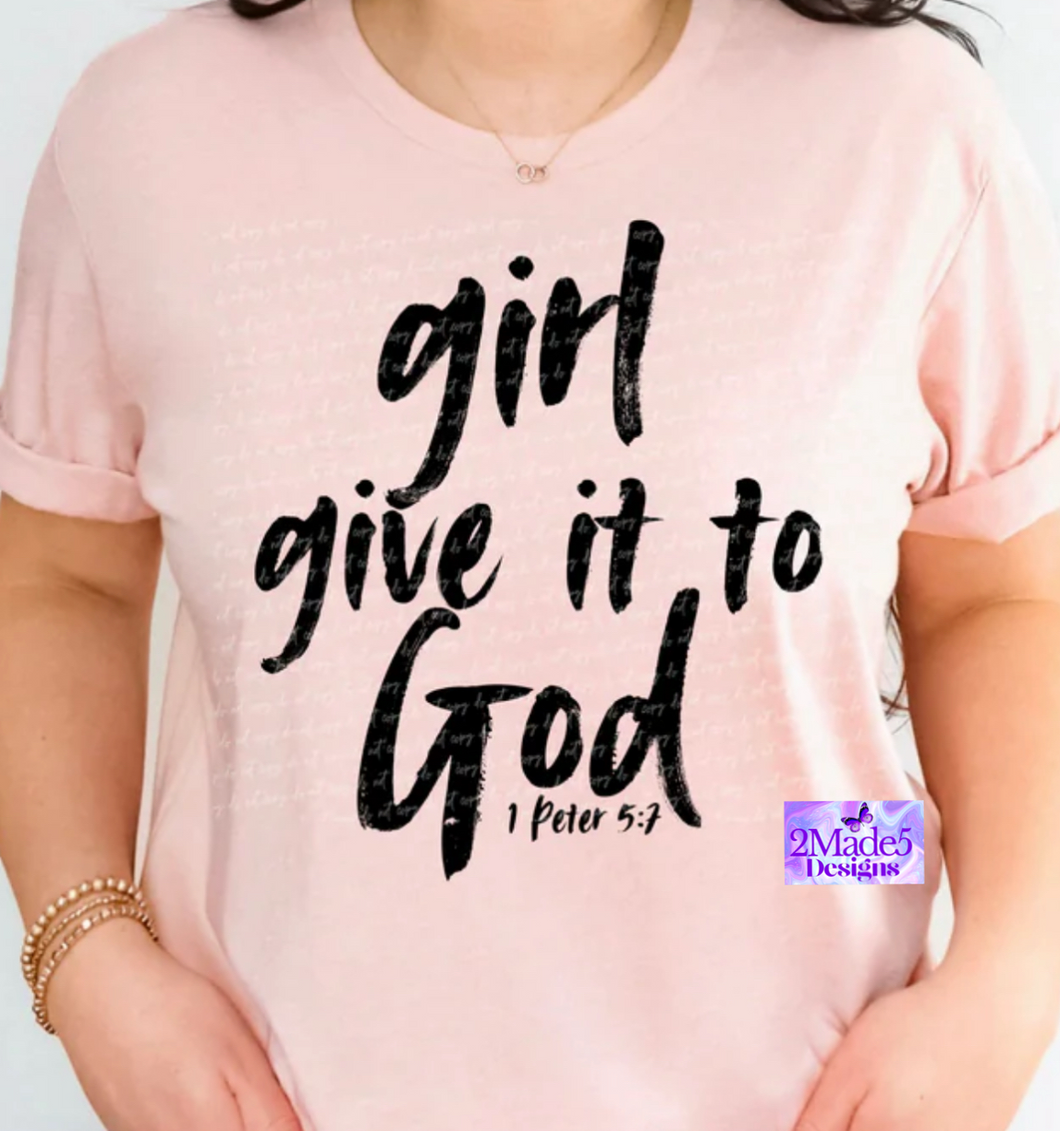Girl Give It To God Shirt