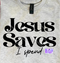Load image into Gallery viewer, Jesus Saves, I Spend Shirt
