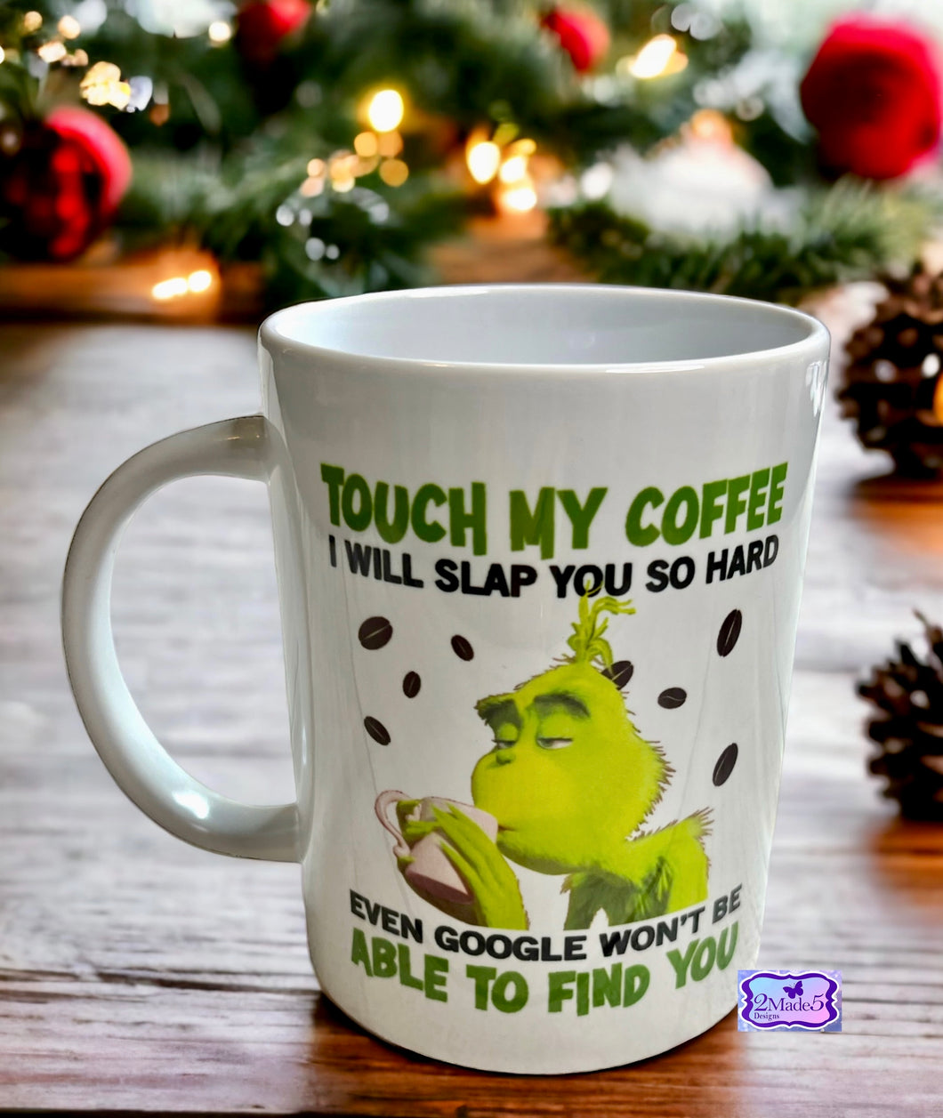 Grinch-Touch My Coffee And Even Google Won’t Be Able To Find You 15oz Coffee Mug