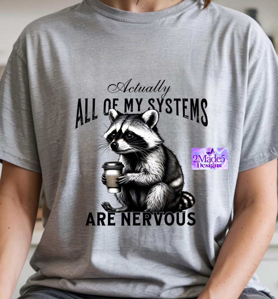 Actually All Of My Systems Are Nervous Shirt
