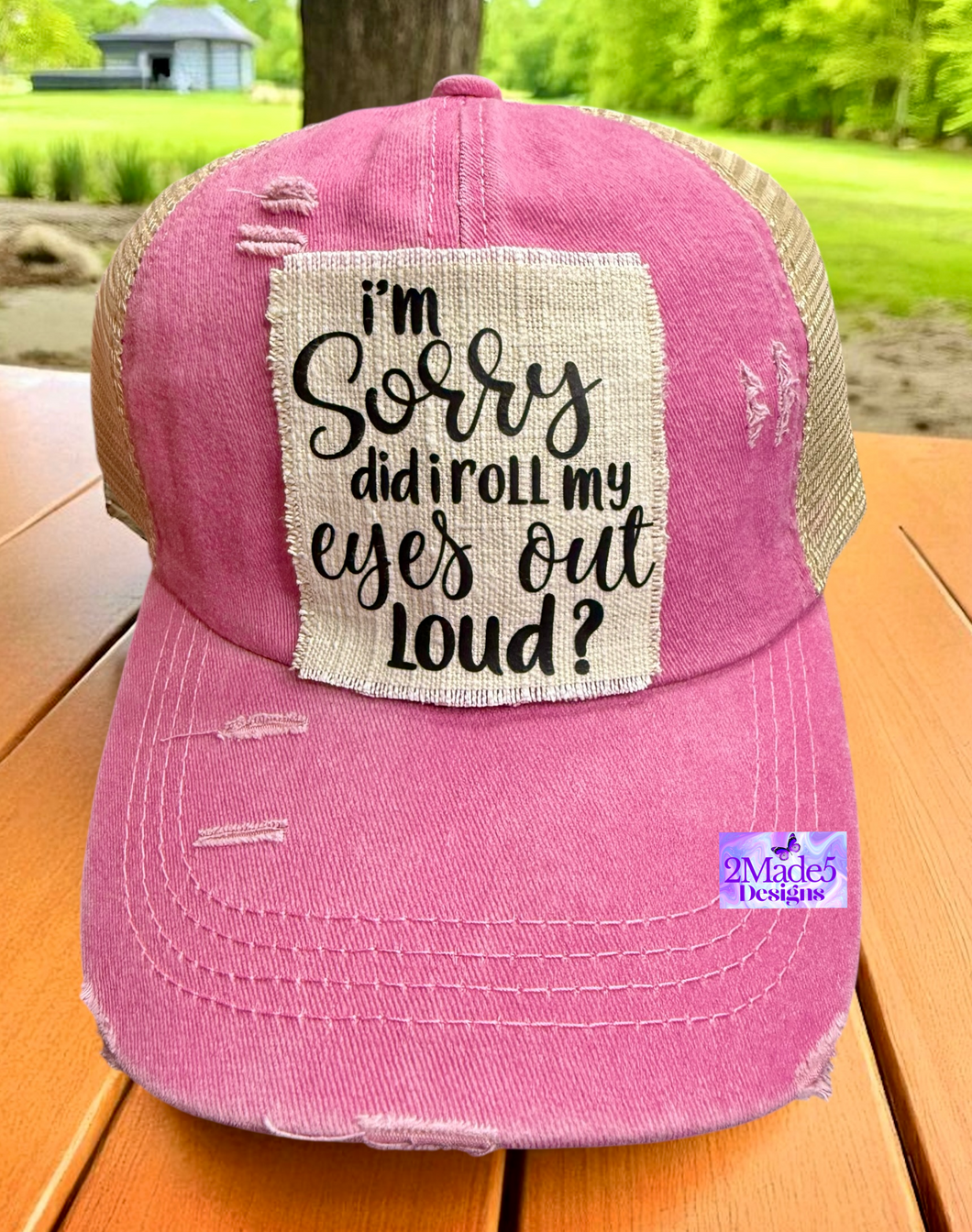 I’m Sorry Did I Roll My Eyes Out Loud? Distressed Criss Cross Ponytail Hat