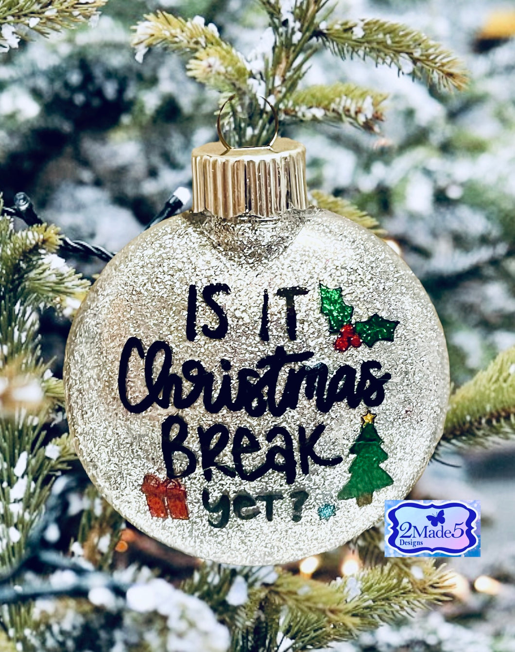 Is It Christmas Break Yet? Glitter Ornament